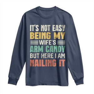 Funny Husband Long Sleeve Shirt It's Not Easy Being My Wife's Arm Candy TS09 Navy Print Your Wear