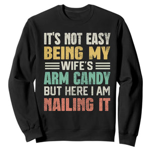 Funny Husband Sweatshirt It's Not Easy Being My Wife's Arm Candy TS09 Black Print Your Wear
