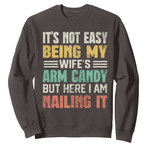 Funny Husband Sweatshirt It's Not Easy Being My Wife's Arm Candy TS09 Dark Chocolate Print Your Wear