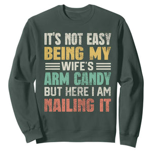 Funny Husband Sweatshirt It's Not Easy Being My Wife's Arm Candy TS09 Dark Forest Green Print Your Wear