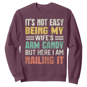 Funny Husband Sweatshirt It's Not Easy Being My Wife's Arm Candy TS09 Maroon Print Your Wear