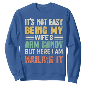 Funny Husband Sweatshirt It's Not Easy Being My Wife's Arm Candy TS09 Royal Blue Print Your Wear