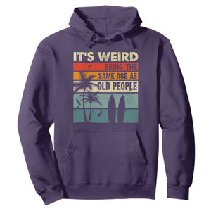 Funny It's Weird Being The Same Age As Old People Hoodie Birthday Retro Beach TS09 Purple Print Your Wear