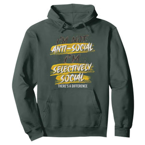 Funny Introvert Hoodie I'm Not Anti Social I'm Selectively Social TS09 Dark Forest Green Print Your Wear