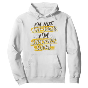 Funny Introvert Hoodie I'm Not Anti Social I'm Selectively Social TS09 White Print Your Wear