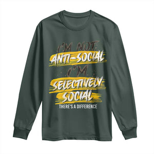 Funny Introvert Long Sleeve Shirt I'm Not Anti Social I'm Selectively Social TS09 Dark Forest Green Print Your Wear