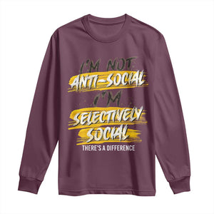 Funny Introvert Long Sleeve Shirt I'm Not Anti Social I'm Selectively Social TS09 Maroon Print Your Wear