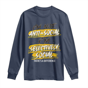 Funny Introvert Long Sleeve Shirt I'm Not Anti Social I'm Selectively Social TS09 Navy Print Your Wear