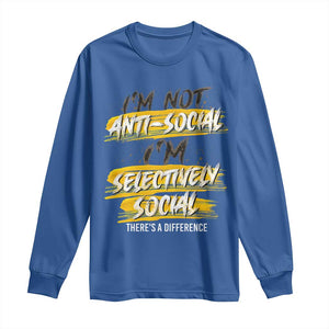 Funny Introvert Long Sleeve Shirt I'm Not Anti Social I'm Selectively Social TS09 Royal Blue Print Your Wear