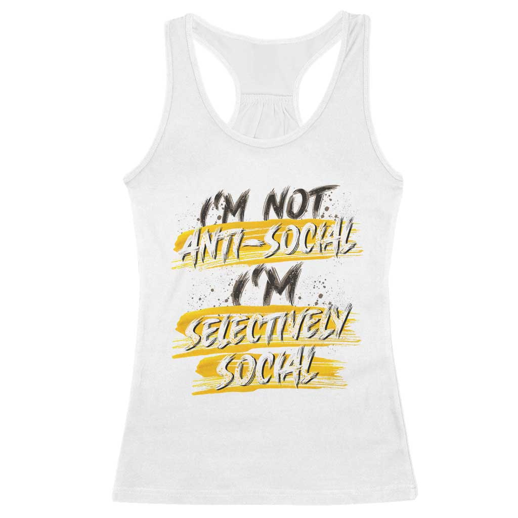 Funny Introvert Racerback Tank Top I'm Not Anti Social I'm Selectively Social TS09 White Print Your Wear
