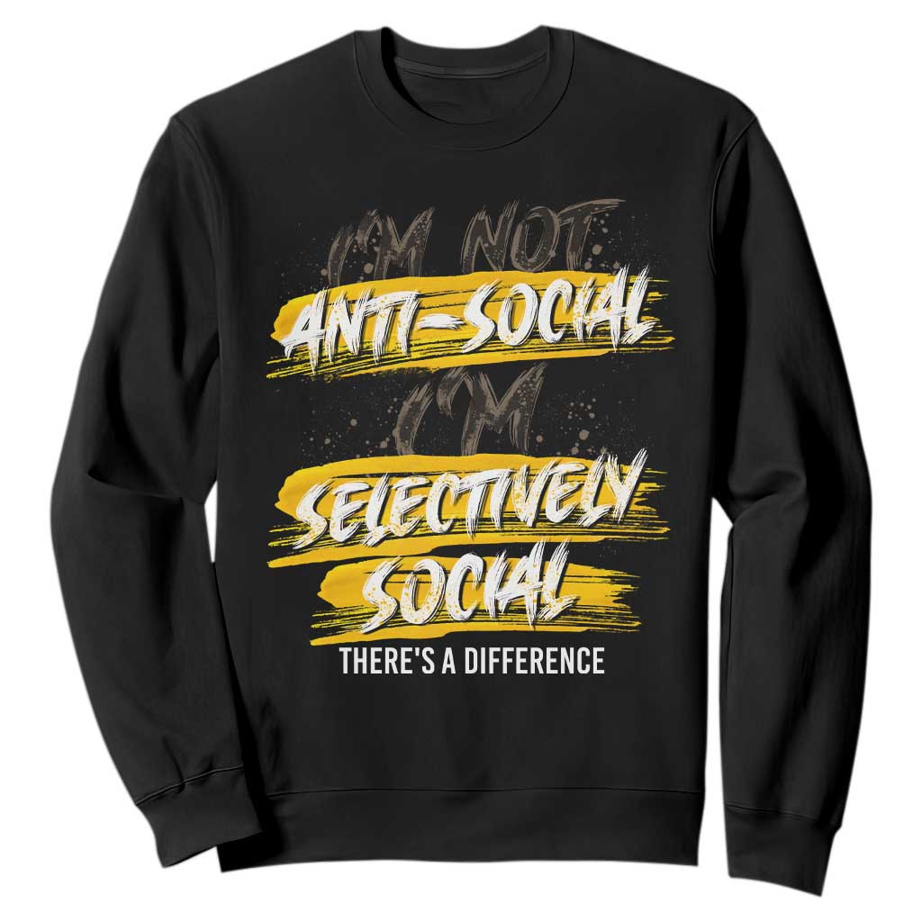 Funny Introvert Sweatshirt I'm Not Anti Social I'm Selectively Social TS09 Black Print Your Wear