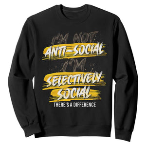 Funny Introvert Sweatshirt I'm Not Anti Social I'm Selectively Social TS09 Black Print Your Wear