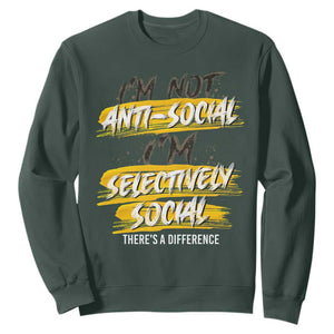 Funny Introvert Sweatshirt I'm Not Anti Social I'm Selectively Social TS09 Dark Forest Green Print Your Wear
