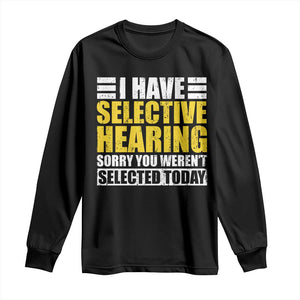 Funny Introvert Long Sleeve Shirt Selective Hearing Sorry TS09 Black Print Your Wear