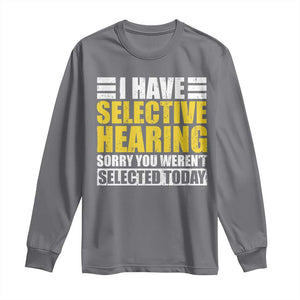 Funny Introvert Long Sleeve Shirt Selective Hearing Sorry TS09 Charcoal Print Your Wear