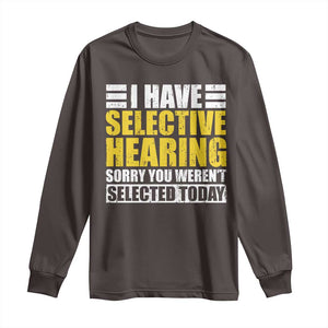 Funny Introvert Long Sleeve Shirt Selective Hearing Sorry TS09 Dark Chocolate Print Your Wear