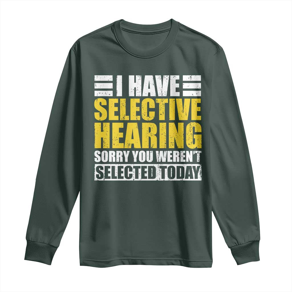 Funny Introvert Long Sleeve Shirt Selective Hearing Sorry TS09 Dark Forest Green Print Your Wear
