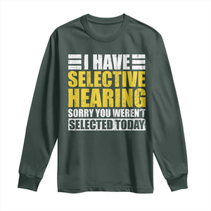 Funny Introvert Long Sleeve Shirt Selective Hearing Sorry TS09 Dark Forest Green Print Your Wear