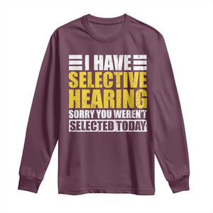 Funny Introvert Long Sleeve Shirt Selective Hearing Sorry TS09 Maroon Print Your Wear