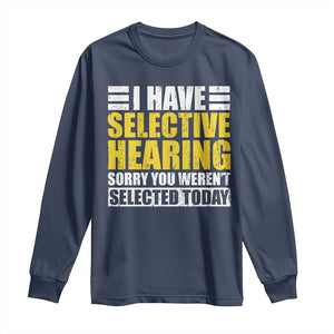 Funny Introvert Long Sleeve Shirt Selective Hearing Sorry TS09 Navy Print Your Wear