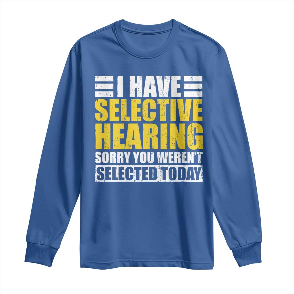 Funny Introvert Long Sleeve Shirt Selective Hearing Sorry TS09 Royal Blue Print Your Wear