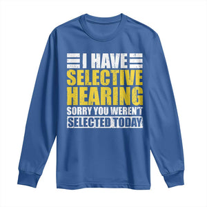 Funny Introvert Long Sleeve Shirt Selective Hearing Sorry TS09 Royal Blue Print Your Wear