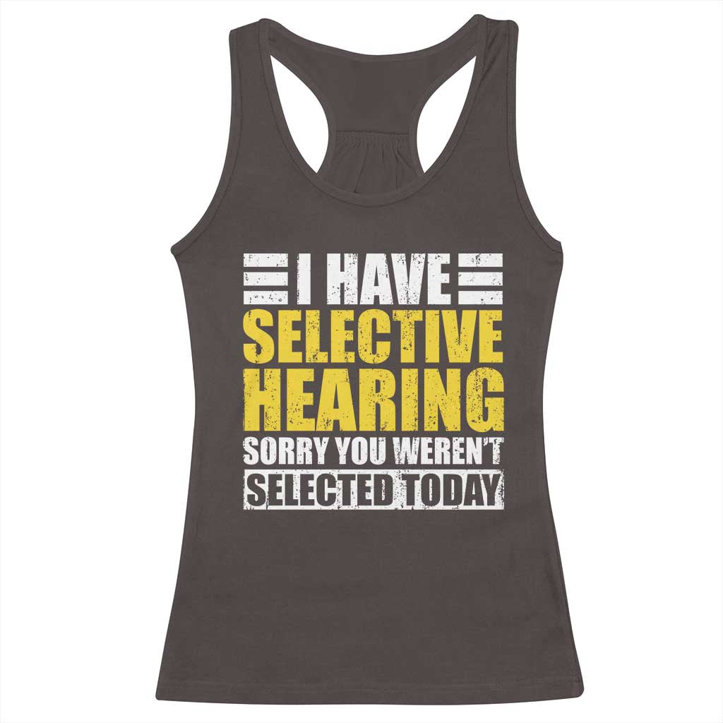 Funny Introvert Racerback Tank Top Selective Hearing Sorry TS09 Dark Chocolate Print Your Wear