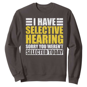 Funny Introvert Sweatshirt Selective Hearing Sorry TS09 Dark Chocolate Print Your Wear