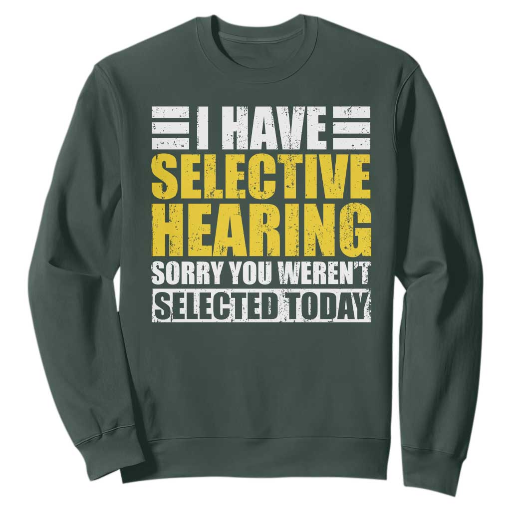 Funny Introvert Sweatshirt Selective Hearing Sorry TS09 Dark Forest Green Print Your Wear