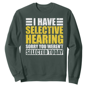 Funny Introvert Sweatshirt Selective Hearing Sorry TS09 Dark Forest Green Print Your Wear