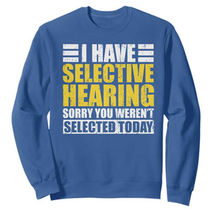 Funny Introvert Sweatshirt Selective Hearing Sorry TS09 Royal Blue Print Your Wear