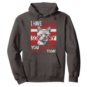 Funny Cat I Have Selective Hearing You Weren't Selected Hoodie TS09 Dark Chocolate Print Your Wear