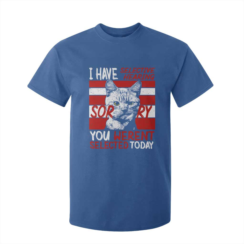 Funny Cat I Have Selective Hearing You Weren't Selected T Shirt For Kid TS09 Royal Blue Print Your Wear