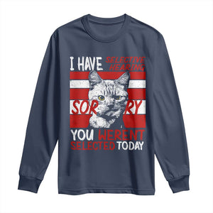 Funny Cat I Have Selective Hearing You Weren't Selected Long Sleeve Shirt TS09 Navy Print Your Wear