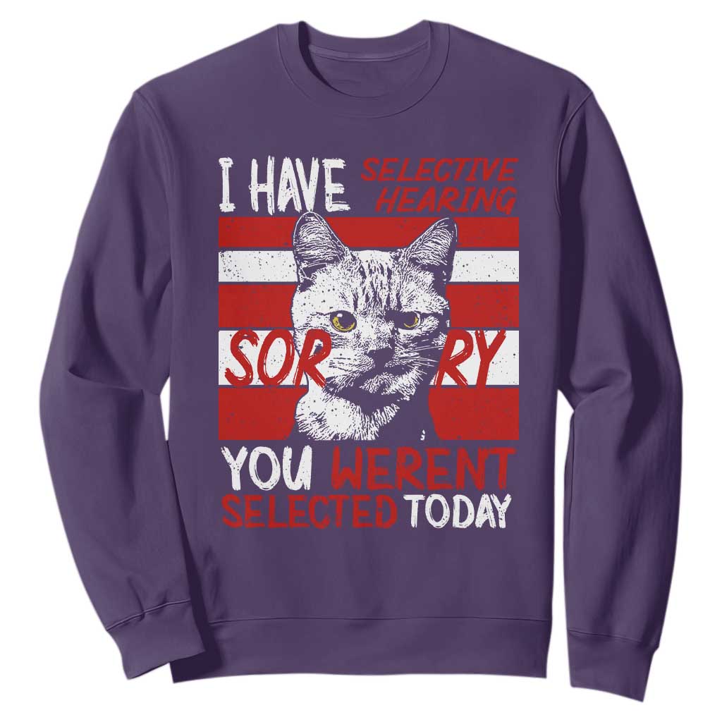 Funny Cat I Have Selective Hearing You Weren't Selected Sweatshirt TS09 Purple Print Your Wear