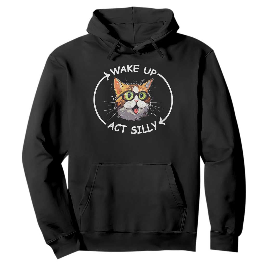 Funny Cat Meme Hoodie Wake Up Act Silly TS09 Black Print Your Wear