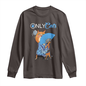 Funny Adult Joke Meme Only Cat Long Sleeve Shirt TS09 Dark Chocolate Print Your Wear