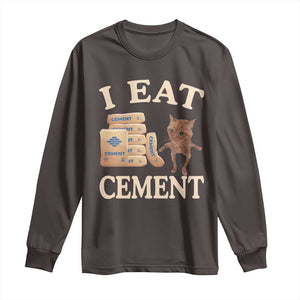 Funny Cat Meme Long Sleeve Shirt I Eat Cement TS09 Dark Chocolate Print Your Wear