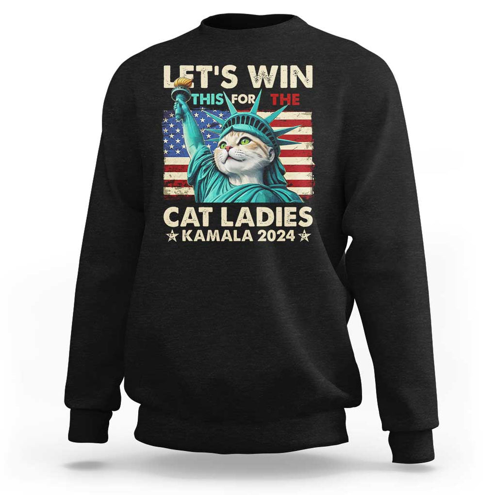 Funny Let's Win This For The Cat Ladies Kamala 2024 Sweatshirt Childless Cat Lady Harris Statue of Liberty TS09 Black Print Your Wear