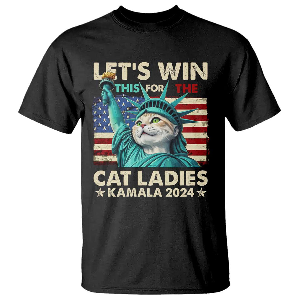 Funny Let's Win This For The Cat Ladies Kamala 2024 T Shirt Childless Cat Lady Harris Statue of Liberty TS09 Black Print Your Wear