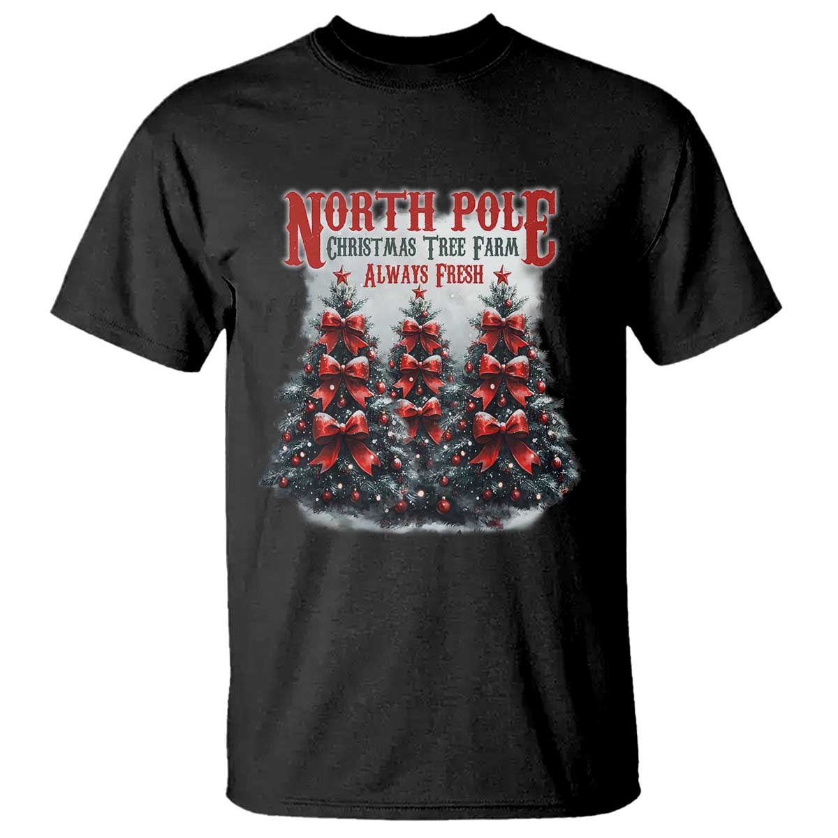 Xmas Coquette T Shirt North pole Christmas Tree Farm Always Fresh TS09 Black Print Your Wear