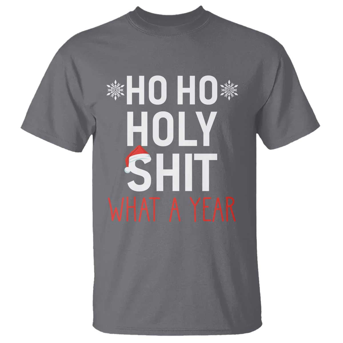 Funny Christmas T Shirt Ho Ho Holy Shit What A Year TS09 Charcoal Print Your Wear