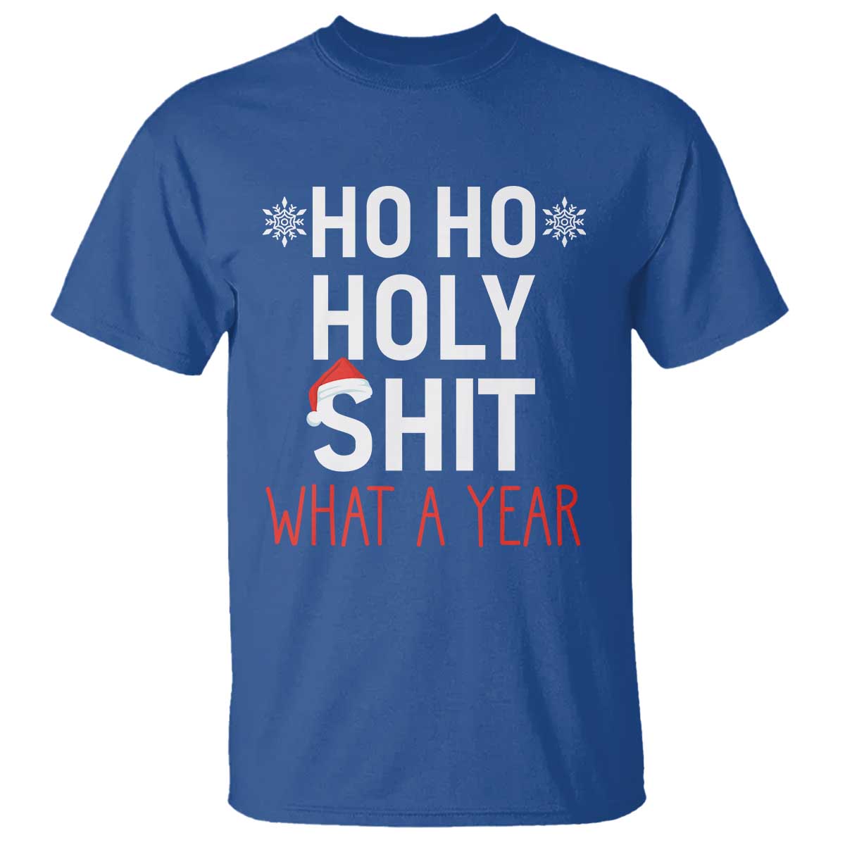 Funny Christmas T Shirt Ho Ho Holy Shit What A Year TS09 Royal Blue Print Your Wear