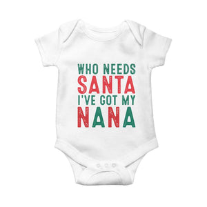 Funny Christmas Baby Onesie Who Needs Santa I've Got My Nana TS09 White Print Your Wear