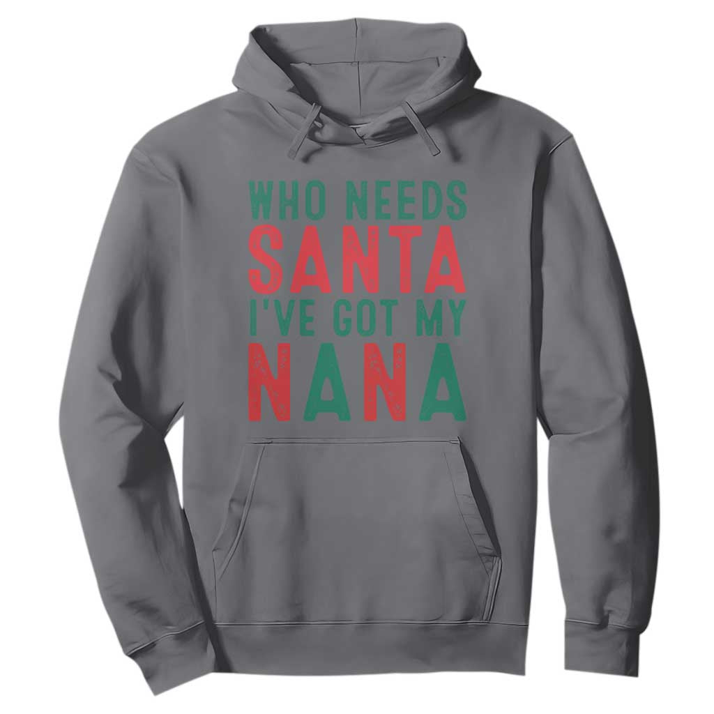 Funny Christmas Hoodie Who Needs Santa I've Got My Nana TS09 Charcoal Print Your Wear
