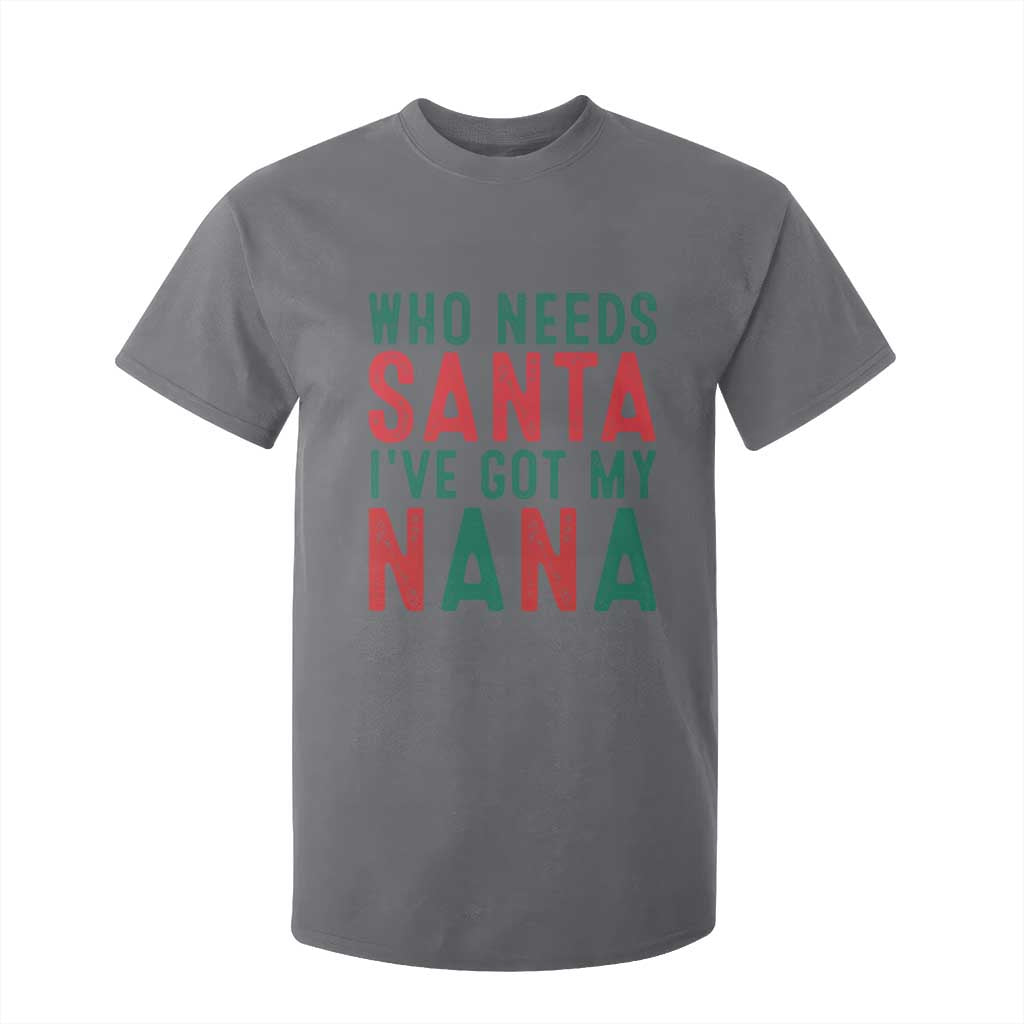 Funny Christmas T Shirt For Kid Who Needs Santa I've Got My Nana TS09 Charcoal Print Your Wear