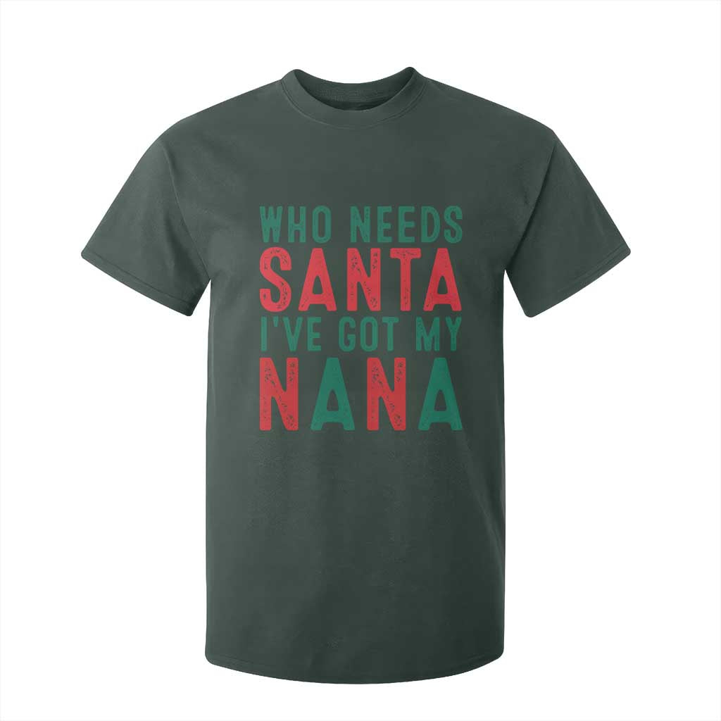 Funny Christmas T Shirt For Kid Who Needs Santa I've Got My Nana TS09 Dark Forest Green Print Your Wear
