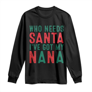 Funny Christmas Long Sleeve Shirt Who Needs Santa I've Got My Nana TS09 Black Print Your Wear