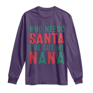 Funny Christmas Long Sleeve Shirt Who Needs Santa I've Got My Nana TS09 Purple Print Your Wear