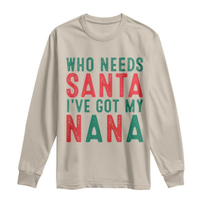 Funny Christmas Long Sleeve Shirt Who Needs Santa I've Got My Nana TS09 Sand Print Your Wear